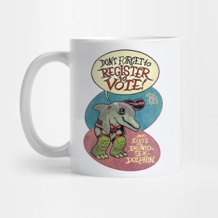 Elvis the Bronto-Sex Dolphin says 'register to vote' Mug